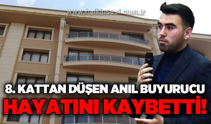 8. kattan düşen Anıl Buyurucu yaşamını yitirdi!