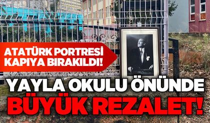 Yayla Okulu önünde büyük rezalet: Atatürk portresi kapıya bırakıldı!