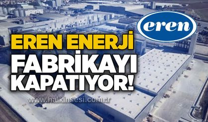 Eren Enerji fabrikayı kapatıyor!