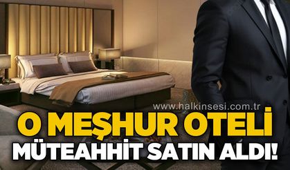 O meşhur oteli müteahhit satın aldı!