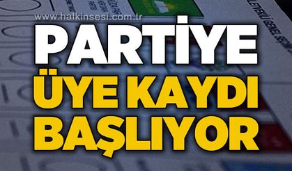 Partiye üye kaydı başlıyor: Tarih belli oldu