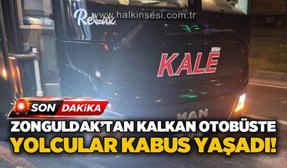 Zonguldak'tan kalkan otobüste yolcular adeta kabus yaşadı!