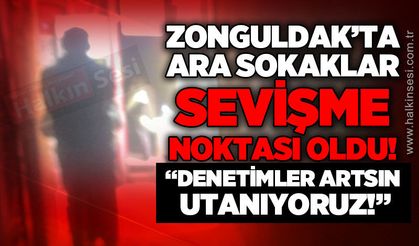 Zonguldak'ta ara sokaklar sevişme noktası oldu: "Denetimi arttırın, utanıyoruz!"