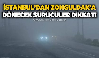İstanbul'dan Zonguldak'a dönecek sürücüler dikkat: Yoğun sis alarmı!