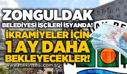Zonguldak Belediyesi personelleri isyanda: İkramiyeler 1 ay sonra!