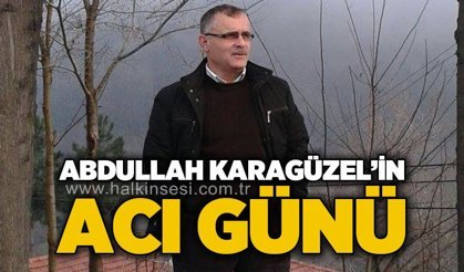 Abdullah Karagüzel'in acı günü