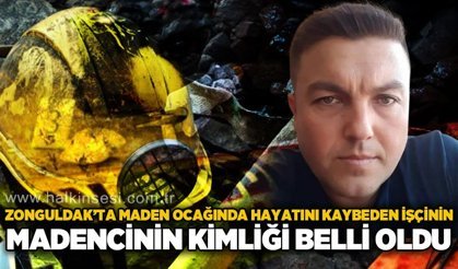 Zonguldak'ta maden ocağında hayatını kaybeden madencinin kimliği oldu!