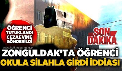 Kozlu'da okula silahla giren öğrenci tutuklanarak cezaevine gönderildi!