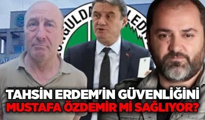 Tahsin Erdem'in güvenliğini Mustafa Özdemir mi sağlıyor?