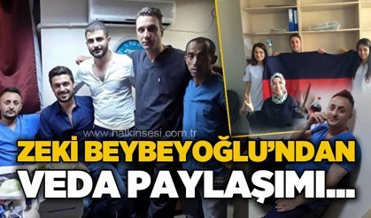 Zeki Beybeyoğlu'ndan veda paylaşımı: "İnşallah her şey daha güzel olur"