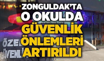 Zonguldak'ta o okulda güvenlik önlemleri artırıldı