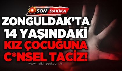 Zonguldak’ta 14 yaşındaki kız çocuğuna t*ciz