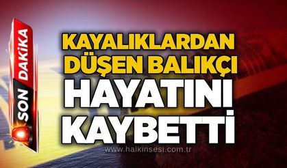 Kayalıklardan düşen balıkçı hayatını kaybetti