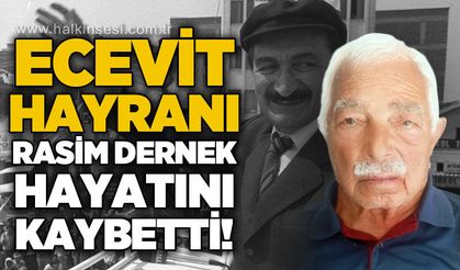 Bülent Ecevit hayranı Rasim Dernek hayatını kaybetti
