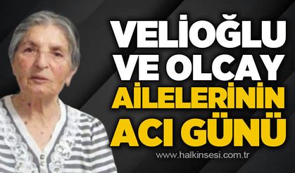 Velioğlu ve Olcay ailelerinin acı günü