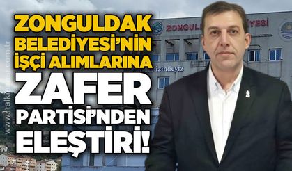 Zonguldak Belediyesi'nin işçi alımlarına Zafer Partisi'nden eleştiri!