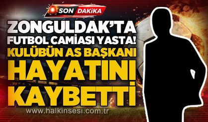 Zonguldak futbol camiası yasta... Kulübün as başkanı hayatını kaybetti!