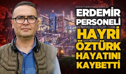 Erdemir çalışanı Hayri Öztürk hayatını kaybetti