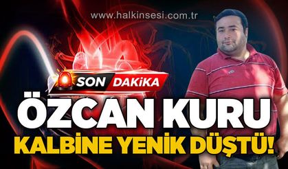 Özcan Kuru genç yaşta kalp krizi sonucu hayatını kaybetti!