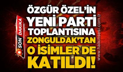 Özgür Özel'in yeni parti toplantısında Zonguldak'tan o isimler katıldı!