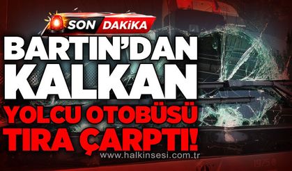 Bartın'dan kalkan yolcu otobüsü tıra çarptı