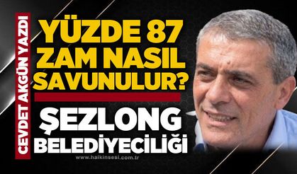 Yüzde 87 zam nasıl savunulur? / Şezlong Belediyeciliği!