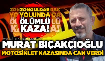 Zonguldak yolunda motosiklet kazası: Mehmet Bıçakçıoğlu yaşamını yitirdi