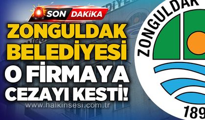 Zonguldak Belediyesi o firmaya cezayı kesti!