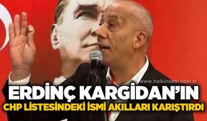 Erdinç Kargidan'ın CHP listesindeki ismi kafaları karıştırdı!