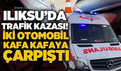 Ilıksu'da trafik kazası: İki otomobil kafa kafaya çarpıştı!