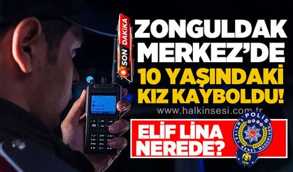 Zonguldak'ta 10 yaşındaki Elif Lina'dan haber alınamıyor