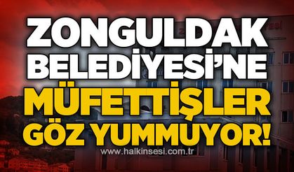 Zonguldak Belediyesi'nde denetim sürüyor: Müfettişler göz yummuyor!