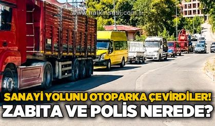 Sanayi yolunu otoparka çevirdiler: Zabıta ve polis nerede?