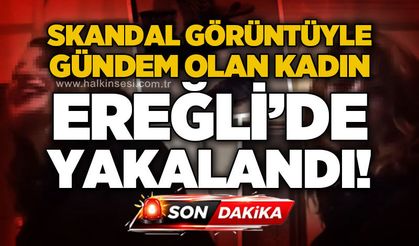 Skandal görüntülerin sahibi Kdz. Ereğli'de yakalandı!