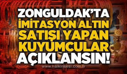 Zonguldak'ta imitasyon altın satan 2 kuyumcu açıklanmalıdır!