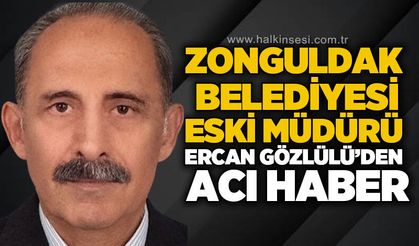 Zonguldak Belediyesi eski müdürü Ercan Gözlülü hayatını kaybetti