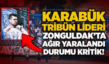 Karabük Tribün Lideri Zonguldak’ta ağır yaralandı: Durumu kritik!
