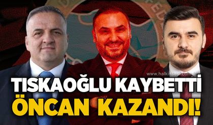 Tıskaoğlu kaybetti, Öncan kazandı!