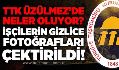 TTK Üzülmez Müessesesi'nde neler oluyor: İşçilerin gizlice fotoğrafları çektirildi!