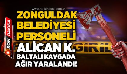 Baltalı kavgada Zonguldak Belediyesi personeli ağır yaralandı!