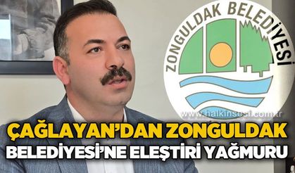 Mustafa Çağlayan'dan Zonguldak Belediyesi'ne eleştiri yağmuru!