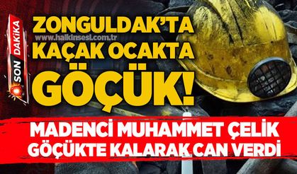 Zonguldak'ta kaçak ocakta göçük: Muhammet Çelik isimli madenci yaşamını yitirdi!