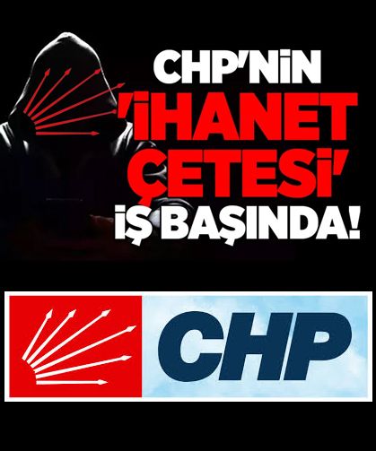 CHP'nin 'İhanet Çetesi' iş başında!