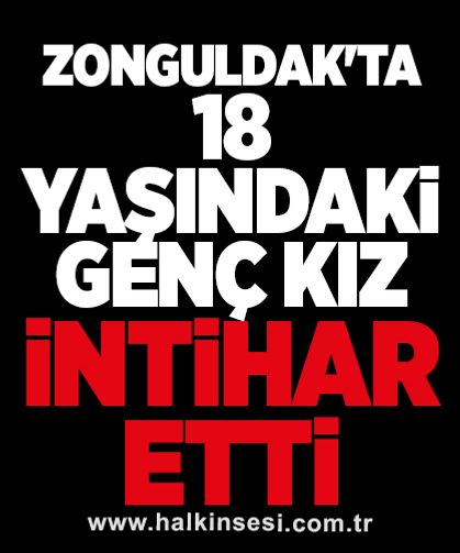 Zonguldak'ta 18 yaşındaki genç kız intihar etti