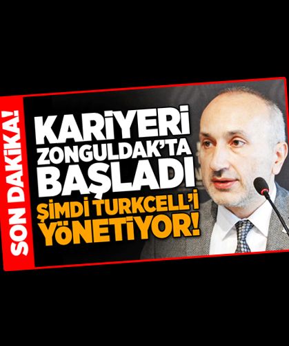 Kariyeri Zonguldak’ta başladı: Şimdi Turkcell’i yönetiyor!