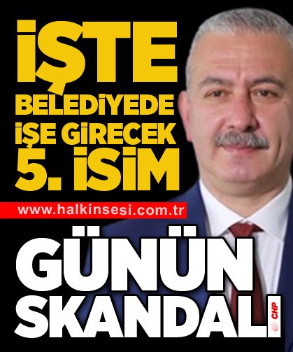 İşte Belediyede işe girecek 5. İsim... Günün skandalı!