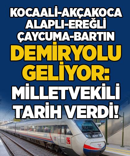 Kocaali-Akçakoca-Alaplı-Ereğli-Çaycuma-Bartın demiryolu geliyor: Milletvekili tarih verdi!