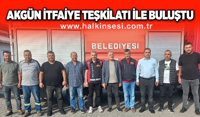 Akgün İtfaiye Teşkilatı ile buluştu