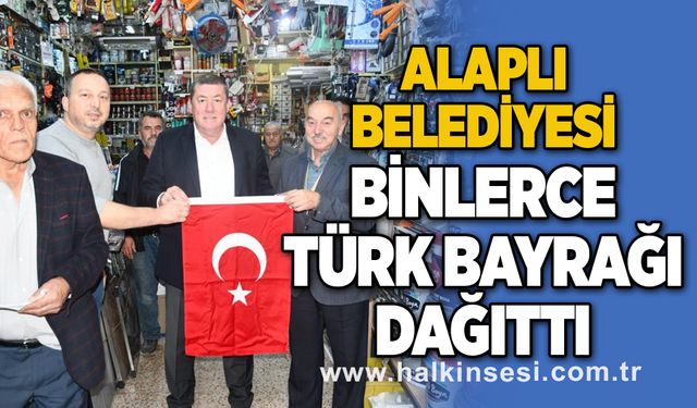 Alaplı Belediyesi binlerce Türk Bayrağı dağıttı