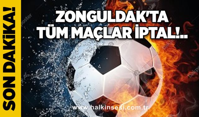 Zonguldak'ta tüm maçlar iptal!.. 